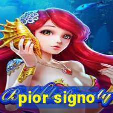 pior signo